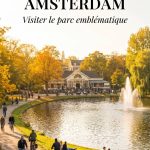 Vondel park à Amsterdam : guide pour visiter le parc emblématique